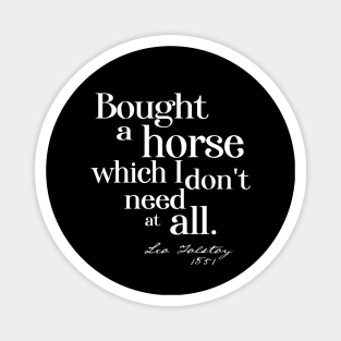 Obscure literary quotes: Leo Tolstoy's unnecessary horse (white serif text) Magnet